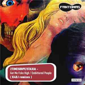 2timesdope / Staxia - Got Me Fckn High / Embittered People (K4DJ Remixes) album