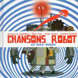 Arnaud Le Gouëfflec - John Trap - Chapi Chapo - Laurent Richard  - Chansons Robot (Un Livre Disque) album