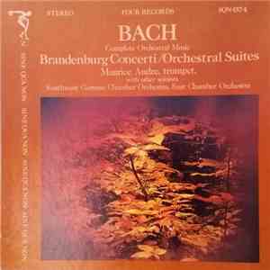 Bach - Friedrich Tilegant, Southwest German Chamber Orchestra, Maurice André, Saar Chamber Orchestra - Complete Orchestral Music - Brandenburg Concerti/Orchestral Suites album