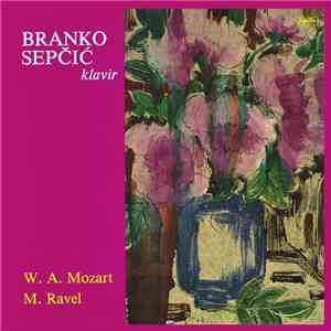 Branko Sepčić - W. A. Mozart, M. Ravel - Klavir album
