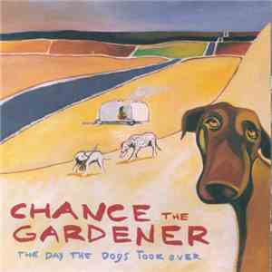 Chance The Gardener - The Day The Dogs Took Over album