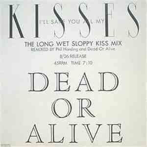 Dead Or Alive - I'll Save You All My Kisses (The Long Wet Sloppy Kiss Mix) album