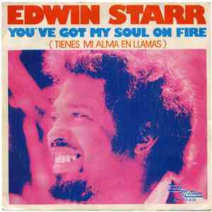 Edwin Starr - You've Got My Soul On Fire = Tienes Mi Alma En Llamas album