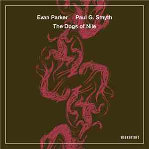Evan Parker, Paul G. Smyth - The Dogs Of Nile album