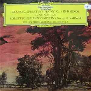 Franz Schubert / Robert Schumann • Berlin Philharmonic Orchestra - Symphony No. 8 In B Minor (Unfinished) / Symphony No. 4 In D Minor album