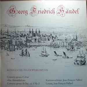Georg Friedrich Händel - Jean-François Paillard, Kammerorchester Jean-François Paillard - Königliche Feuerwerksmusik - Concerto Grosso C-dur "Das Alexanderfest" - Concerto Grosso B-dur Op. 3, Nr. 2 album