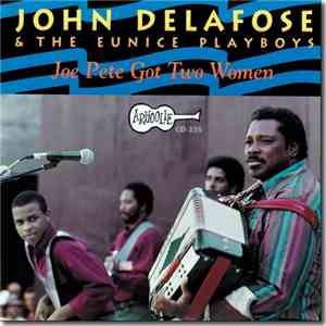 John Delafose & The Eunice Playboys - Joe Pete Got Two Women album