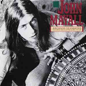 John Mayall - Archives To Eighties Featuring Eric Clapton And Mick Taylor album