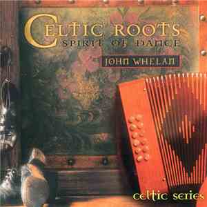 John Whelan - Celtic Roots: Spirit Of Dance album