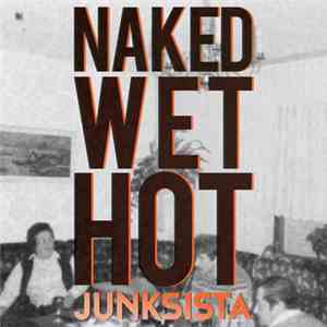 Junksista - Naked Wet Hot album