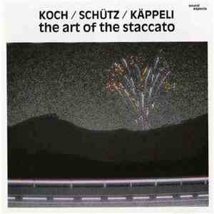 Koch / Schütz / Käppeli - The Art Of The Staccato album