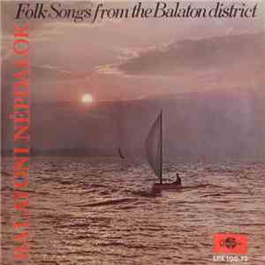 Kozák Gábor József És Zenekara / Madarász Katalin / Tekeres Sándor / Kovács Apollónia / Varga András - Balatoni Népdalok - Folk Songs From The Balaton District album