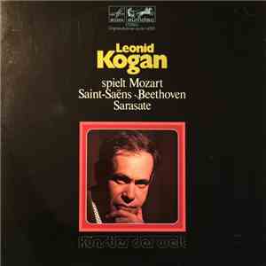 Leonid Kogan spielt Mozart, Saint-Saëns, Beethoven, Sarasate - Leonid Kogan Spielt Mozart • Saint-Saëns • Beethoven • Sarasate album
