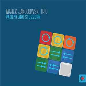Marek Jakubowski Trio - Patient and Stubborn album