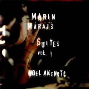 Marin Marais , Noël Akchoté - Suites Vol. 1 (Pièces En Trio, Suites N°. 1 & N°. 2, Arranged For Guitar) album