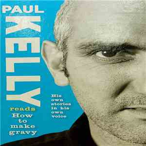 Paul Kelly  - Paul Kelly Reads How To Make Gravy album