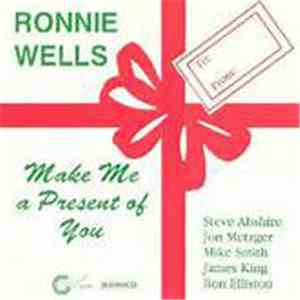 Ronnie Wells - Make Me A Present Of You album