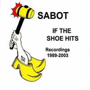 Sabot  - If The Shoe Hits (Recordings 1989-2003) album