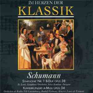 Schumann - Im Herzen Der Klassik: Schumann – Symphonie Nr. 1 B-Dur Opus 38 Und Klavierkonzert A-Moll Opus 54 album