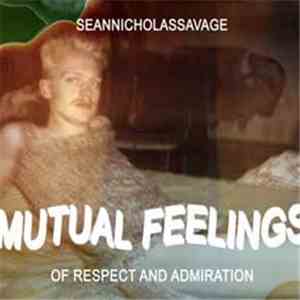 Sean Nicholas Savage - Mutual Feelings Of Respect And Admiration album