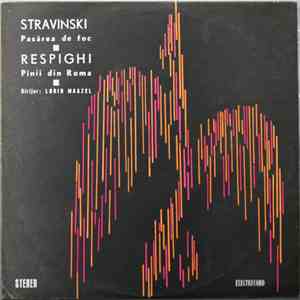 Stravinski ■ Respighi ■ Dirijor: Lorin Maazel - Pasărea De Foc / Pinii Din Roma album