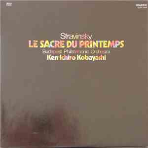 Stravinsky - Budapest Philharmonic Orchestra / Ken-Ichiro Kobayashi - Le Sacre Du Printemps album