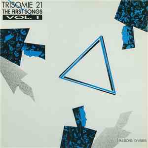 Trisomie 21 - The First Songs Vol. I - Passions Divisees album