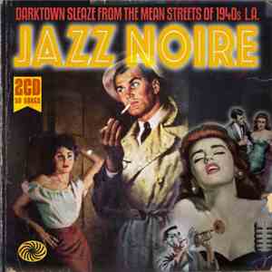 Various - Jazz Noire - Darktown Sleaze From The Mean Streets Of 1940s L.A. album
