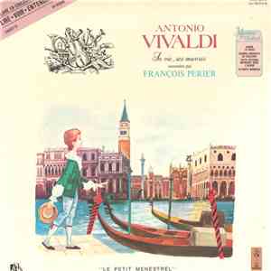 Antonio Vivaldi - François Périer - Antonio Vivaldi: Sa Vie, Ses Oeuvres Racontées Par François Périer album