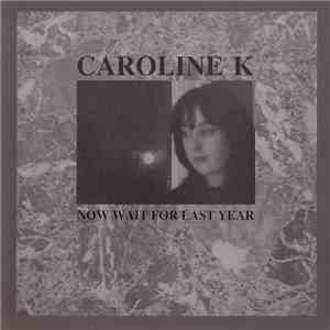Caroline K - Now Wait For Last Year album