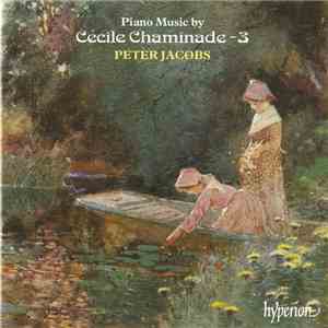 Cécile Chaminade, Peter Jacobs  - Piano Music By Cécile Chaminade – 3 album