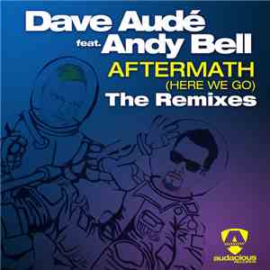 Dave Audé Feat. Andy Bell - Aftermath (Here We Go) (The Remixes) album
