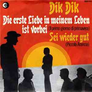 Dik Dik - Die Erste Liebe In Meinem Leben Ist Vorbei (Il Primo Giorno Di Primavera) / Sei Wieder Gut (Piccola Arancia) album