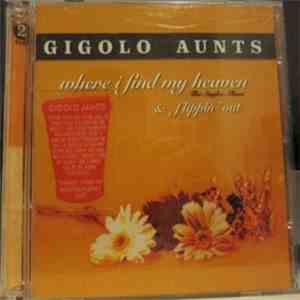 Gigolo Aunts - Where I Find My Heaven - The Singles Album & Flippin' Out album