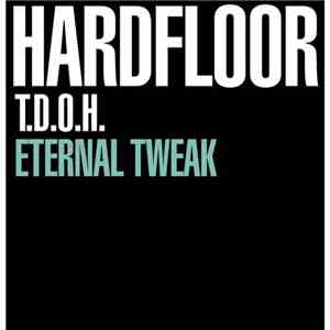 Hardfloor - T.D.O.H. / Eternal Tweak album