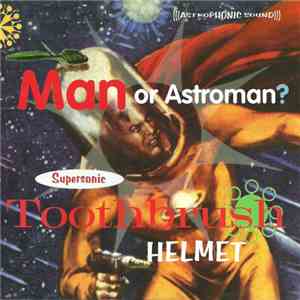 Man Or Astroman? - Supersonic Toothbrush Helmet album