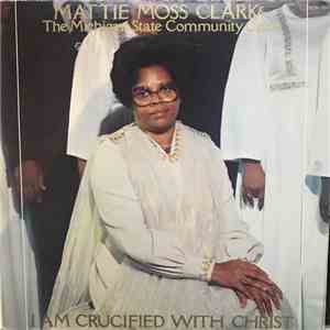 Mattie Moss Clark & The Michigan State Community Choir - I Am Crucified With Christ album