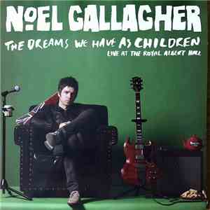Noel Gallagher - The Dreams We Have As Children - Live At The Royal Albert Hall album
