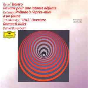 Ravel / Debussy / Tchaikovsky ● Daniel Barenboim - Bolero ● Pavane Pour Une Infante Défunte / Prelude Á L’Aprés-midi D’Un Faune / "1812" Overture ● Romeo & Juliet album