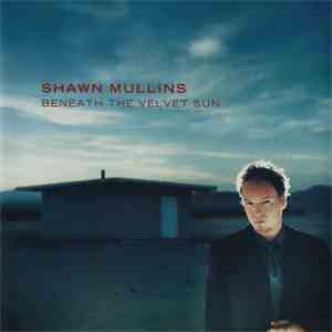 Shawn Mullins - Beneath The Velvet Sun album