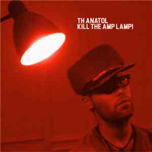 Th Anatol - Kill The Amp Lamp! album