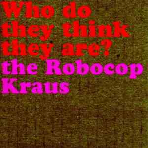 The Robocop Kraus - Who Do They Think They Are? album