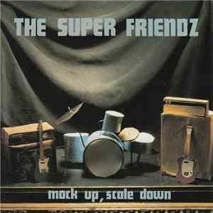The Super Friendz - Mock Up, Scale Down album