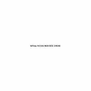 Various - Nothing Matters When We're Dancing album