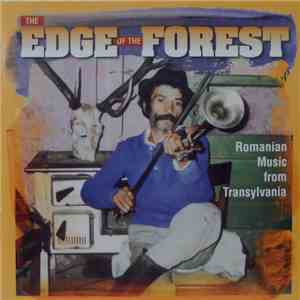 Various - The Edge Of The Forest : Romanian Music From Transylvania album