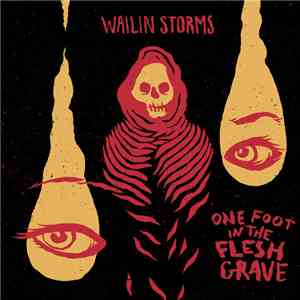 Wailin Storms - One Foot In The Flesh Grave album