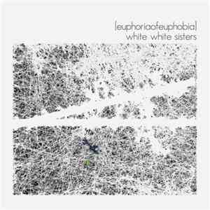 White White Sisters - [Euphoriaofeuphobia] album