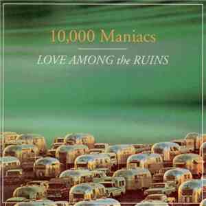10,000 Maniacs - Love Among The Ruins album