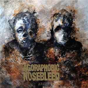 Agoraphobic Nosebleed - Arc album