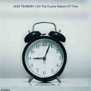 Alex Tiuniaev - On The Elusive Nature Of Time album
